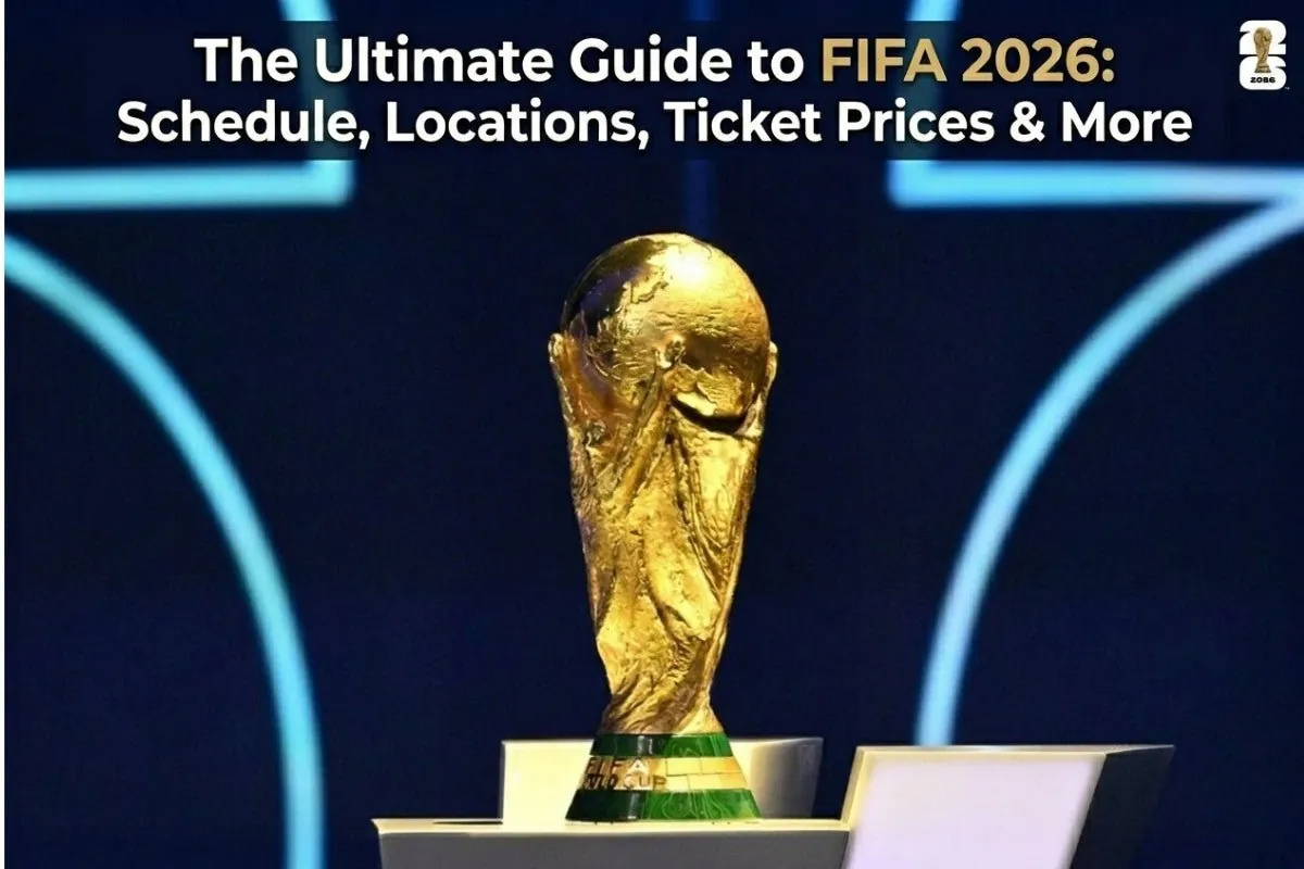 The Ultimate Guide to FIFA World Cup 2026: Schedule, Locations, Ticket Prices & More